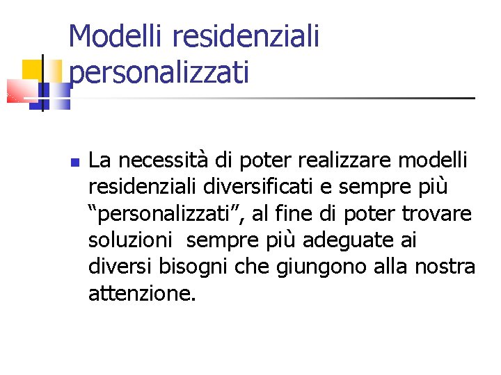 Modelli residenziali personalizzati La necessità di poter realizzare modelli residenziali diversificati e sempre più