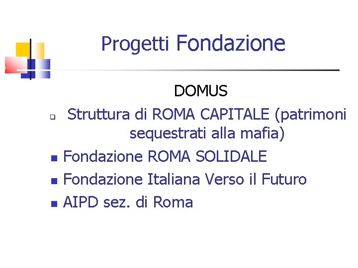 Progetti Fondazione q DOMUS Struttura di ROMA CAPITALE (patrimoni sequestrati alla mafia) Fondazione ROMA