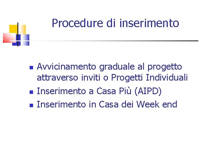 Procedure di inserimento Avvicinamento graduale al progetto attraverso inviti o Progetti Individuali Inserimento a