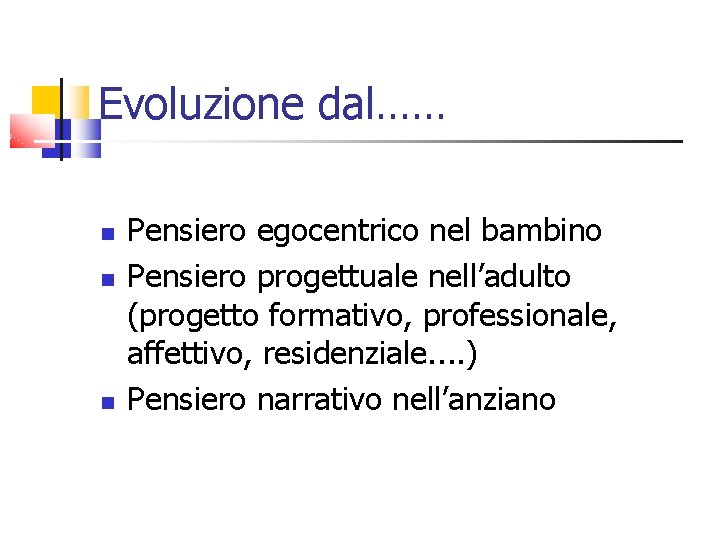 Evoluzione dal…… Pensiero egocentrico nel bambino Pensiero progettuale nell’adulto (progetto formativo, professionale, affettivo, residenziale.