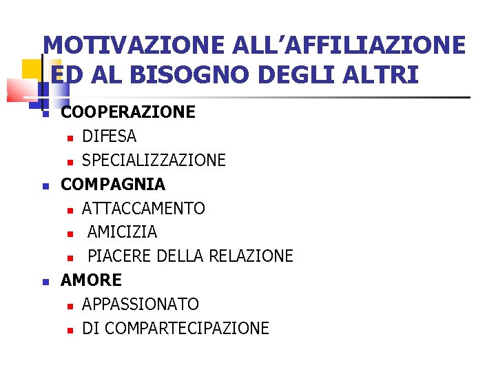 MOTIVAZIONE ALL’AFFILIAZIONE ED AL BISOGNO DEGLI ALTRI COOPERAZIONE DIFESA SPECIALIZZAZIONE COMPAGNIA ATTACCAMENTO AMICIZIA PIACERE