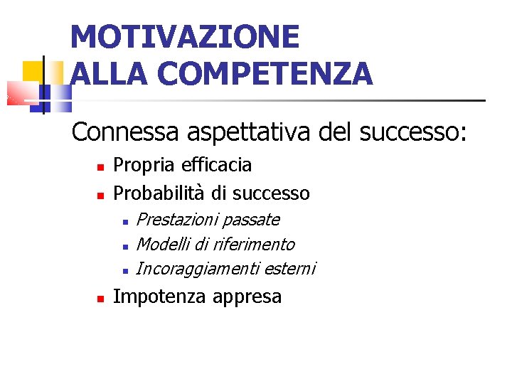 MOTIVAZIONE ALLA COMPETENZA Connessa aspettativa del successo: Propria efficacia Probabilità di successo Prestazioni passate