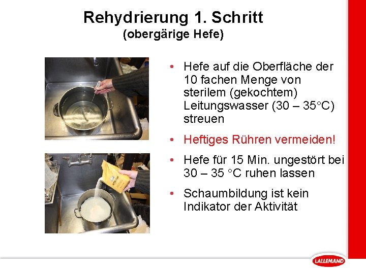 Rehydrierung 1. Schritt (obergärige Hefe) • Hefe auf die Oberfläche der 10 fachen Menge