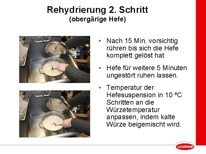 Rehydrierung 2. Schritt (obergärige Hefe) • Nach 15 Min. vorsichtig rühren bis sich die