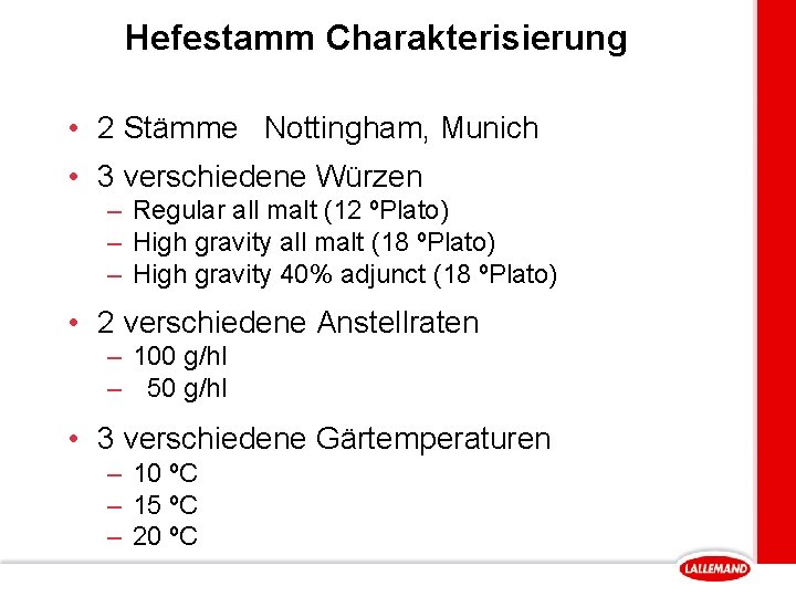 Hefestamm Charakterisierung • 2 Stämme Nottingham, Munich • 3 verschiedene Würzen – Regular all