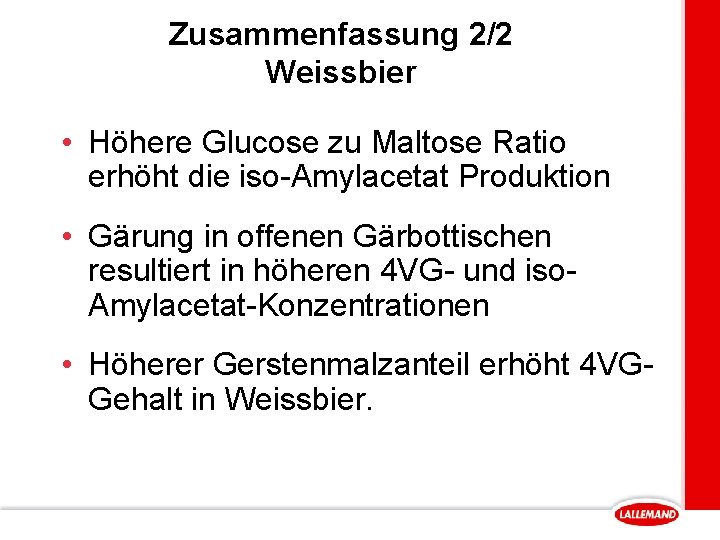 Zusammenfassung 2/2 Weissbier • Höhere Glucose zu Maltose Ratio erhöht die iso-Amylacetat Produktion •