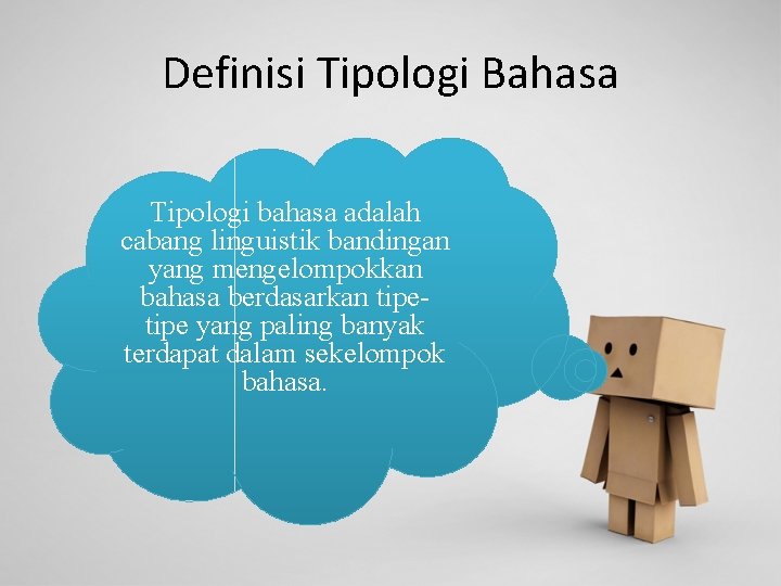 Definisi Tipologi Bahasa Tipologi bahasa adalah cabang linguistik bandingan yang mengelompokkan bahasa berdasarkan tipe