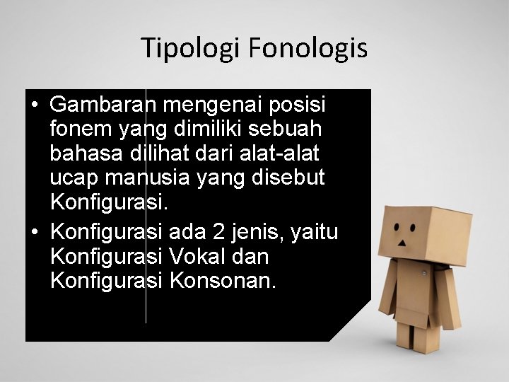 Tipologi Fonologis • Gambaran mengenai posisi fonem yang dimiliki sebuah bahasa dilihat dari alat-alat