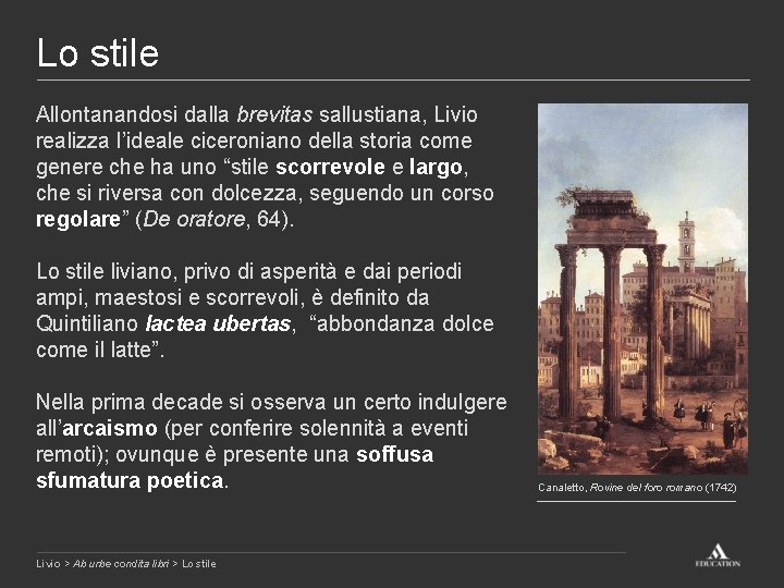 Lo stile Allontanandosi dalla brevitas sallustiana, Livio realizza l’ideale ciceroniano della storia come genere
