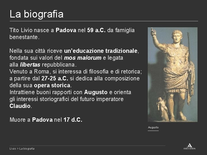 La biografia Tito Livio nasce a Padova nel 59 a. C. da famiglia benestante.