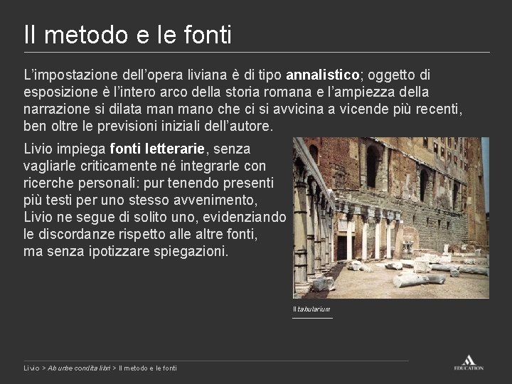 Il metodo e le fonti L’impostazione dell’opera liviana è di tipo annalistico; oggetto di