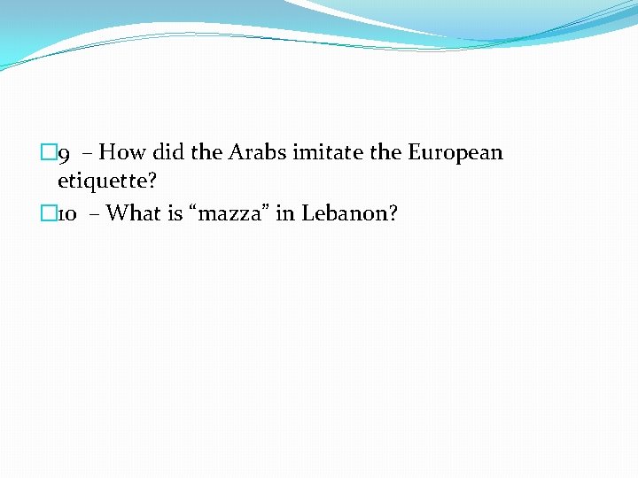� 9 – How did the Arabs imitate the European etiquette? � 10 –