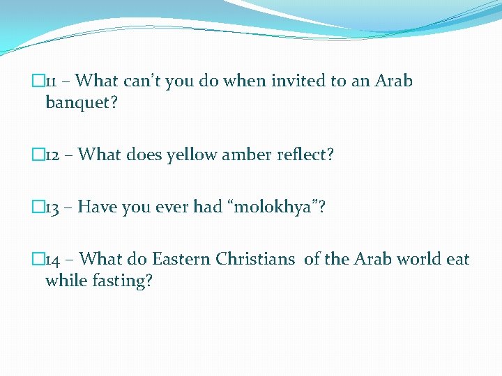 � 11 – What can’t you do when invited to an Arab banquet? �