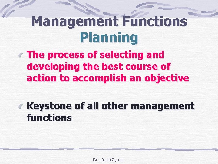 Management Functions Planning The process of selecting and developing the best course of action