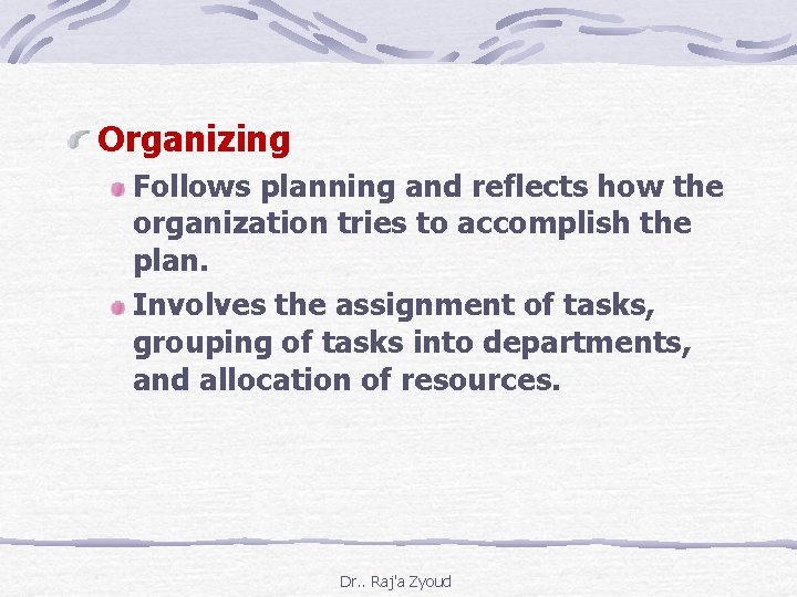 Organizing Follows planning and reflects how the organization tries to accomplish the plan. Involves