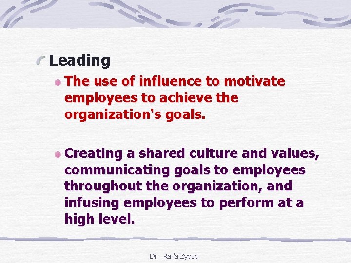 Leading The use of influence to motivate employees to achieve the organization's goals. Creating