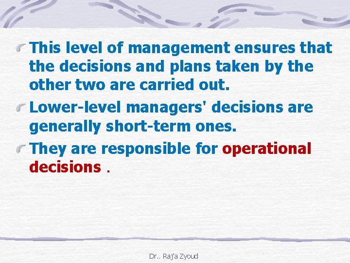 This level of management ensures that the decisions and plans taken by the other