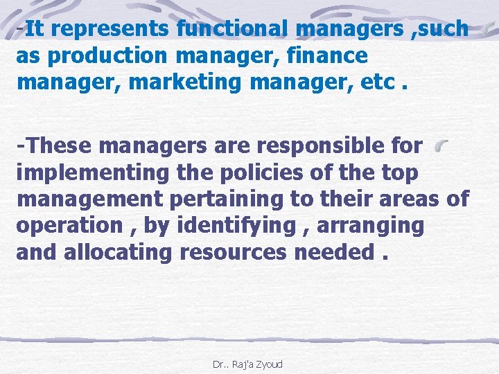 -It represents functional managers , such as production manager, finance manager, marketing manager, etc.