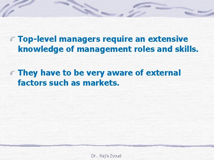  Top-level managers require an extensive knowledge of management roles and skills. They have