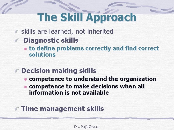 The Skill Approach skills are learned, not inherited Diagnostic skills to define problems correctly