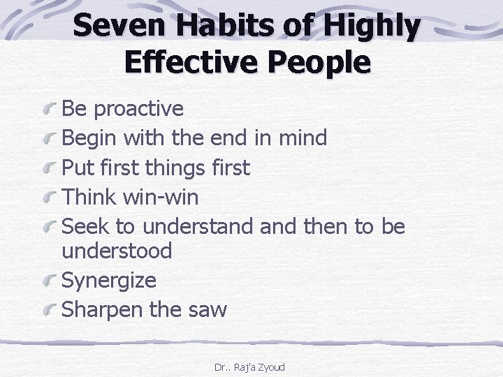 Seven Habits of Highly Effective People Be proactive Begin with the end in mind