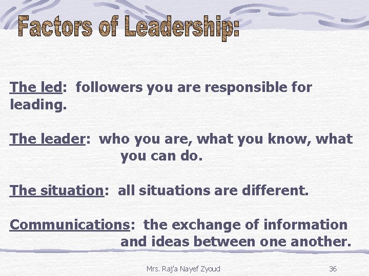 The led: followers you are responsible for leading. The leader: who you are, what