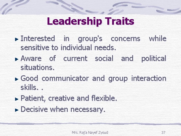 Leadership Traits Interested in group's concerns while sensitive to individual needs. Aware of current