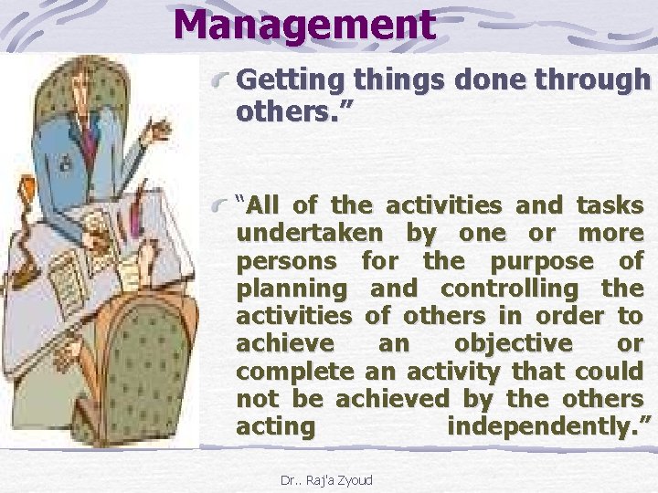 Management Getting things done through others. ” “All of the activities and tasks undertaken