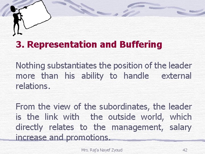 3. Representation and Buffering Nothing substantiates the position of the leader more than his