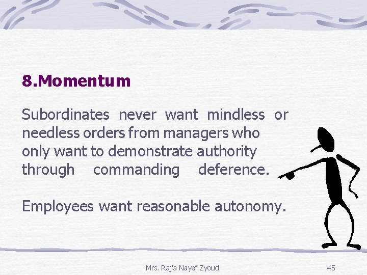 8. Momentum Subordinates never want mindless or needless orders from managers who only want