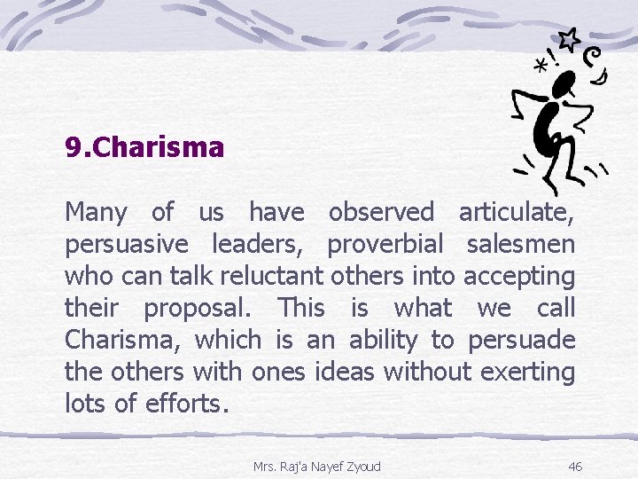 9. Charisma Many of us have observed articulate, persuasive leaders, proverbial salesmen who can