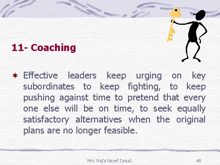 11 - Coaching ¬ Effective leaders keep urging on key subordinates to keep fighting,