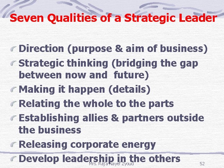 Seven Qualities of a Strategic Leader Direction (purpose & aim of business) Strategic thinking