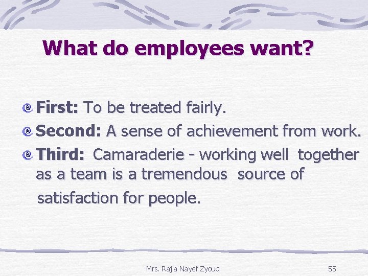 What do employees want? First: To be treated fairly Second: A sense of achievement