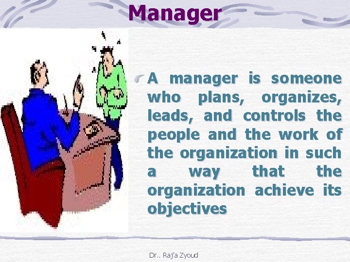 Manager A manager is someone who plans, organizes, leads, and controls the people and