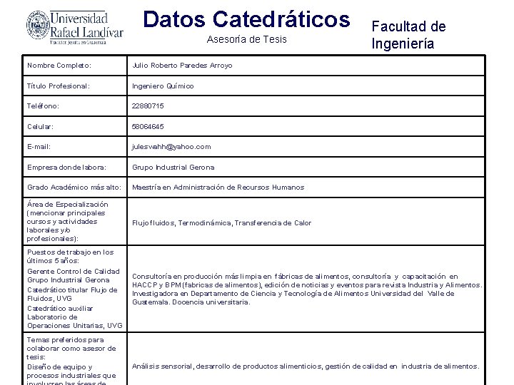 Datos Catedráticos Asesoría de Tesis Facultad de Ingeniería Nombre Completo: Julio Roberto Paredes Arroyo