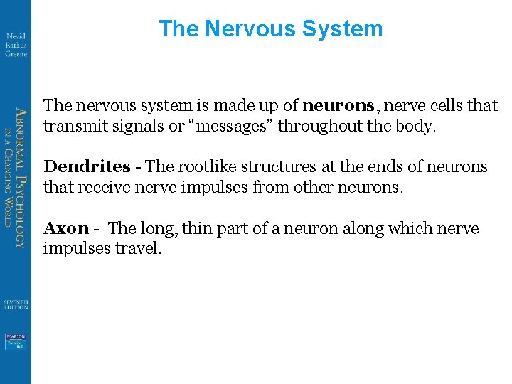 The Nervous System The nervous system is made up of neurons, nerve cells that