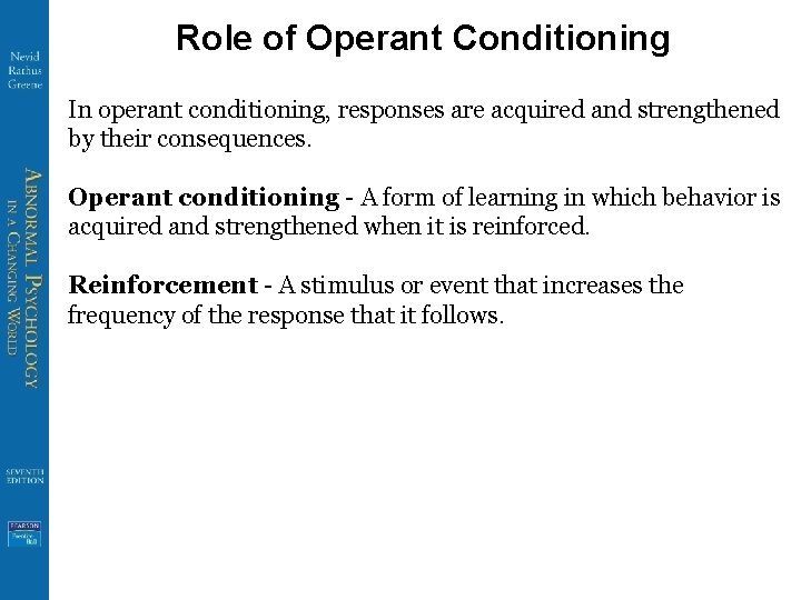 Role of Operant Conditioning In operant conditioning, responses are acquired and strengthened by their