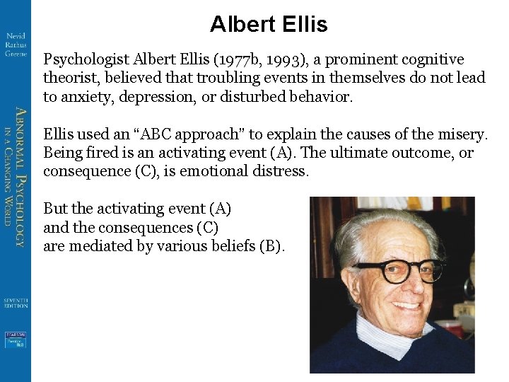 Albert Ellis Psychologist Albert Ellis (1977 b, 1993), a prominent cognitive theorist, believed that