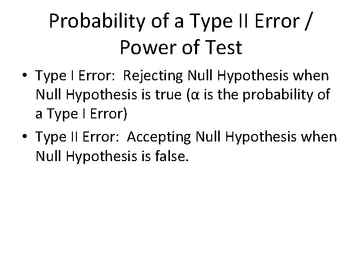 Probability of a Type II Error / Power of Test • Type I Error: