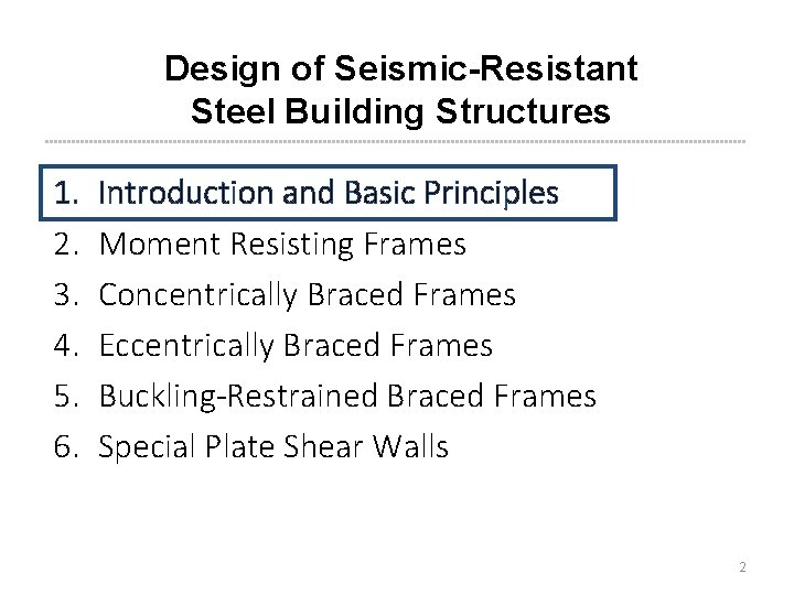 Design of Seismic-Resistant Steel Building Structures 1. 2. 3. 4. 5. 6. Introduction and Design of Seismic-Resistant Steel Building Structures 1. 2. 3. 4. 5. 6. Introduction and