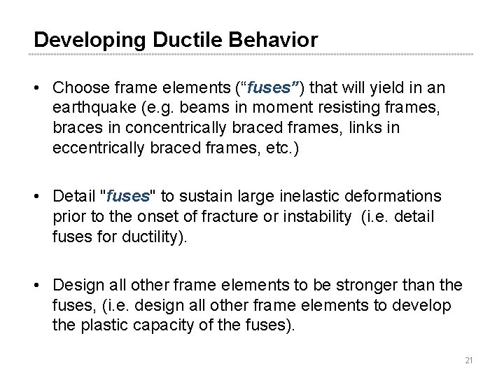 Developing Ductile Behavior • Choose frame elements (“fuses”) that will yield in an earthquake Developing Ductile Behavior • Choose frame elements (“fuses”) that will yield in an earthquake