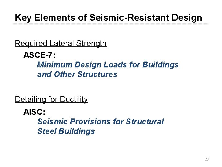 Key Elements of Seismic-Resistant Design Required Lateral Strength ASCE-7: Minimum Design Loads for Buildings Key Elements of Seismic-Resistant Design Required Lateral Strength ASCE-7: Minimum Design Loads for Buildings