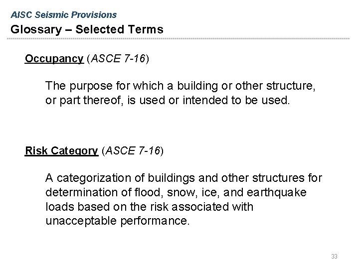 AISC Seismic Provisions Glossary – Selected Terms Occupancy (ASCE 7 -16) The purpose for AISC Seismic Provisions Glossary – Selected Terms Occupancy (ASCE 7 -16) The purpose for