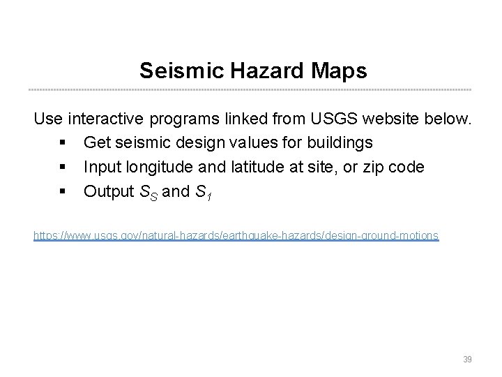 Seismic Hazard Maps Use interactive programs linked from USGS website below. § Get seismic