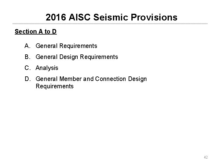 2016 AISC Seismic Provisions Section A to D A. General Requirements B. General Design 2016 AISC Seismic Provisions Section A to D A. General Requirements B. General Design
