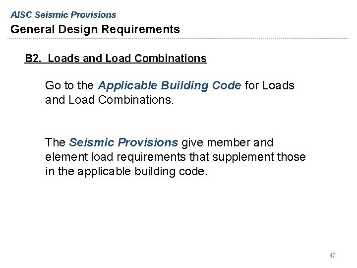 AISC Seismic Provisions General Design Requirements B 2. Loads and Load Combinations Go to AISC Seismic Provisions General Design Requirements B 2. Loads and Load Combinations Go to