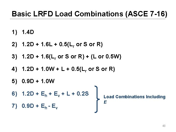 Basic LRFD Load Combinations (ASCE 7 -16) 1) 1. 4 D 2) 1. 2