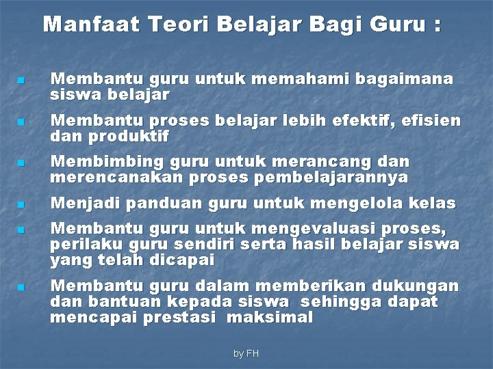 Manfaat Teori Belajar Bagi Guru : n Membantu guru untuk memahami bagaimana siswa belajar