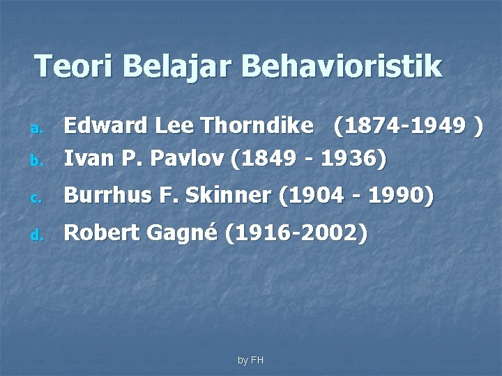 Teori Belajar Behavioristik b. Edward Lee Thorndike (1874 -1949 ) Ivan P. Pavlov (1849